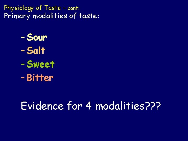 Physiology of Taste – cont: Primary modalities of taste: – Sour – Salt –