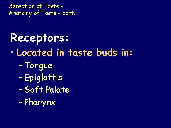 Sensation of Taste – Anatomy of Taste - cont. Receptors: • Located in taste