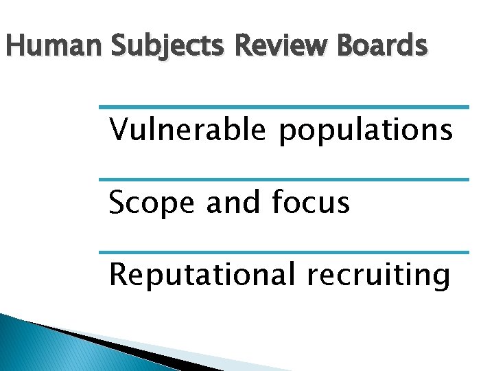Human Subjects Review Boards Vulnerable populations Scope and focus Reputational recruiting 