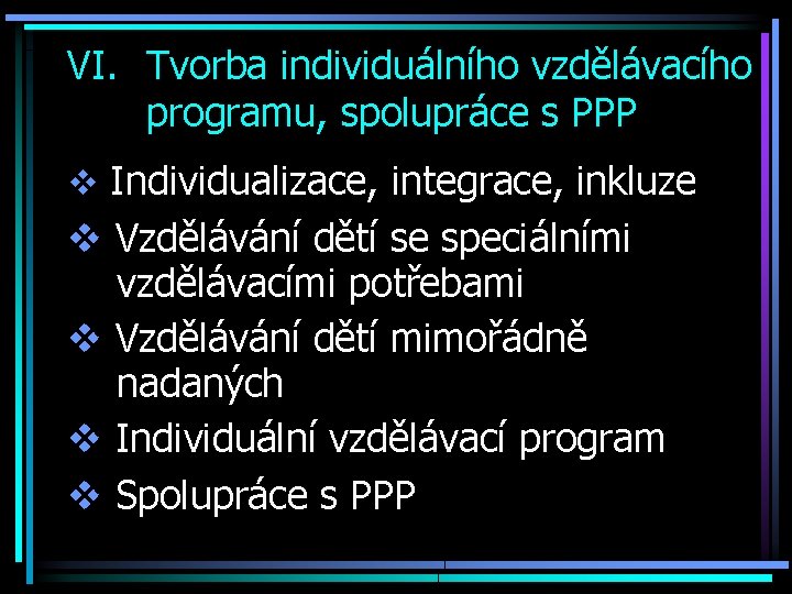 VI. Tvorba individuálního vzdělávacího programu, spolupráce s PPP v Individualizace, integrace, inkluze v Vzdělávání