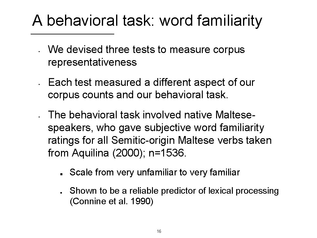 A behavioral task: word familiarity • • • We devised three tests to measure