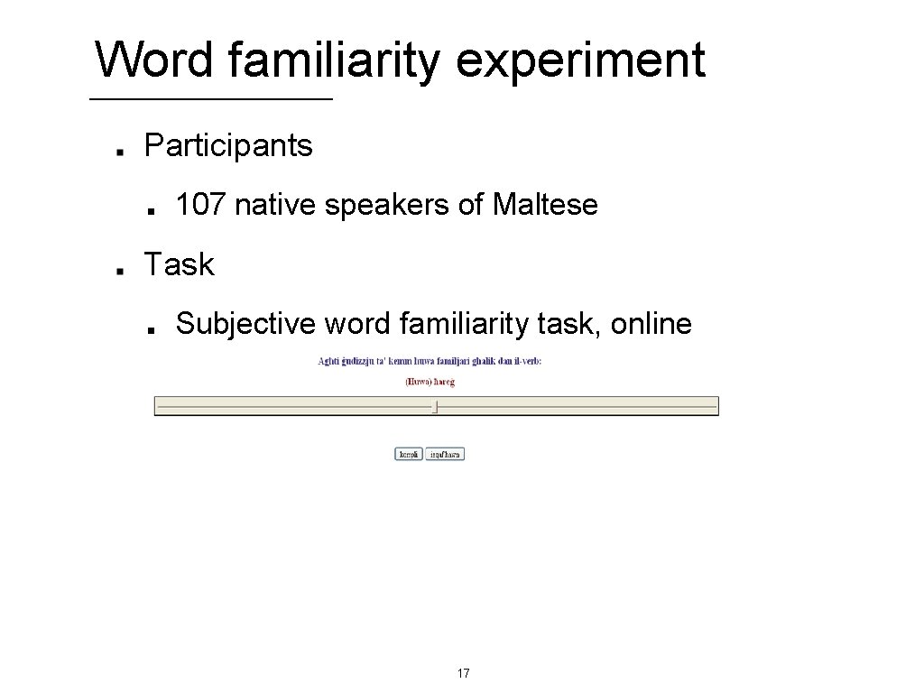 Word familiarity experiment Participants 107 native speakers of Maltese Task Subjective word familiarity task,