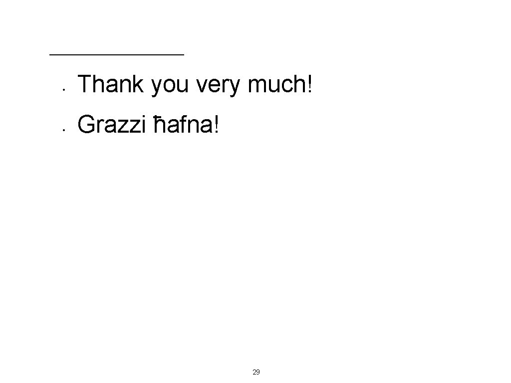  • Thank you very much! • Grazzi ħafna! 29 