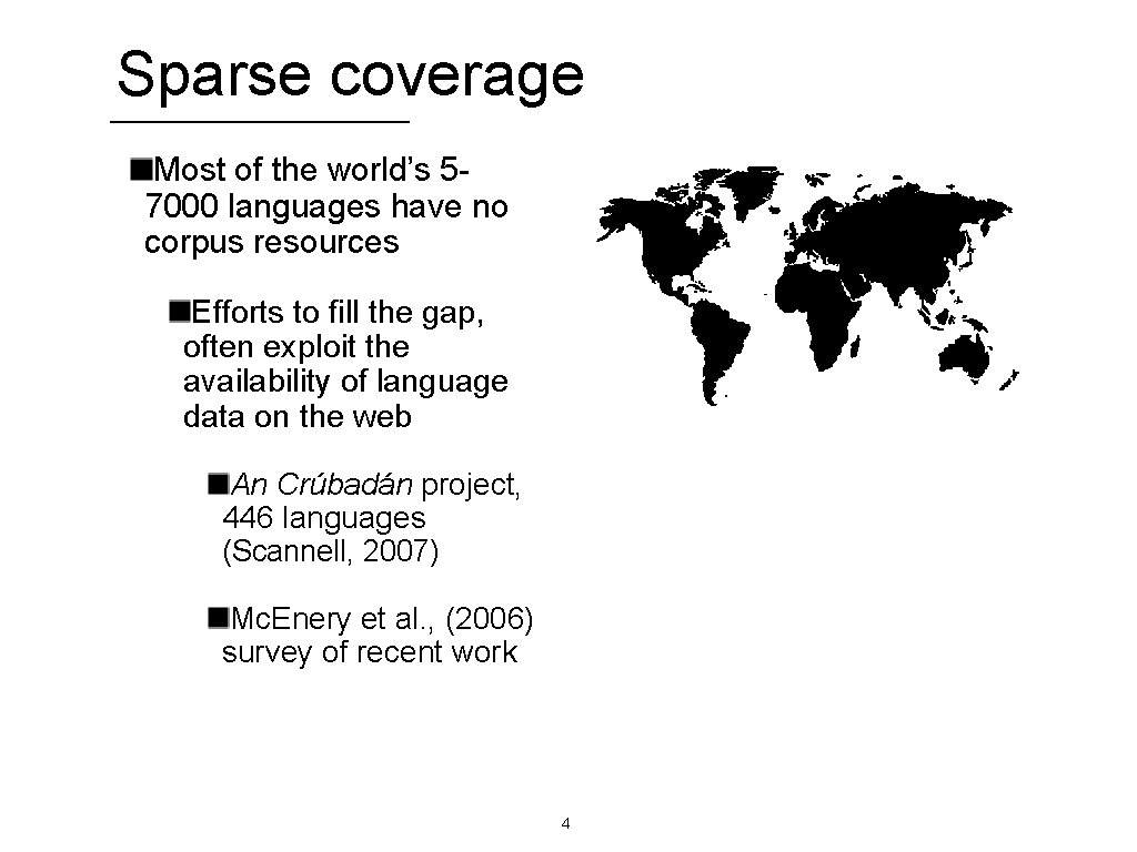 Sparse coverage Most of the world’s 57000 languages have no corpus resources Efforts to