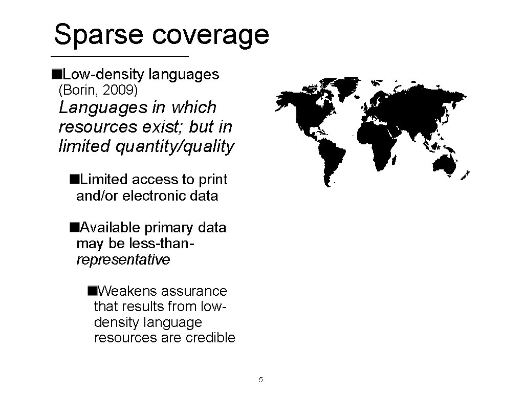 Sparse coverage Low-density languages (Borin, 2009) Languages in which resources exist; but in limited