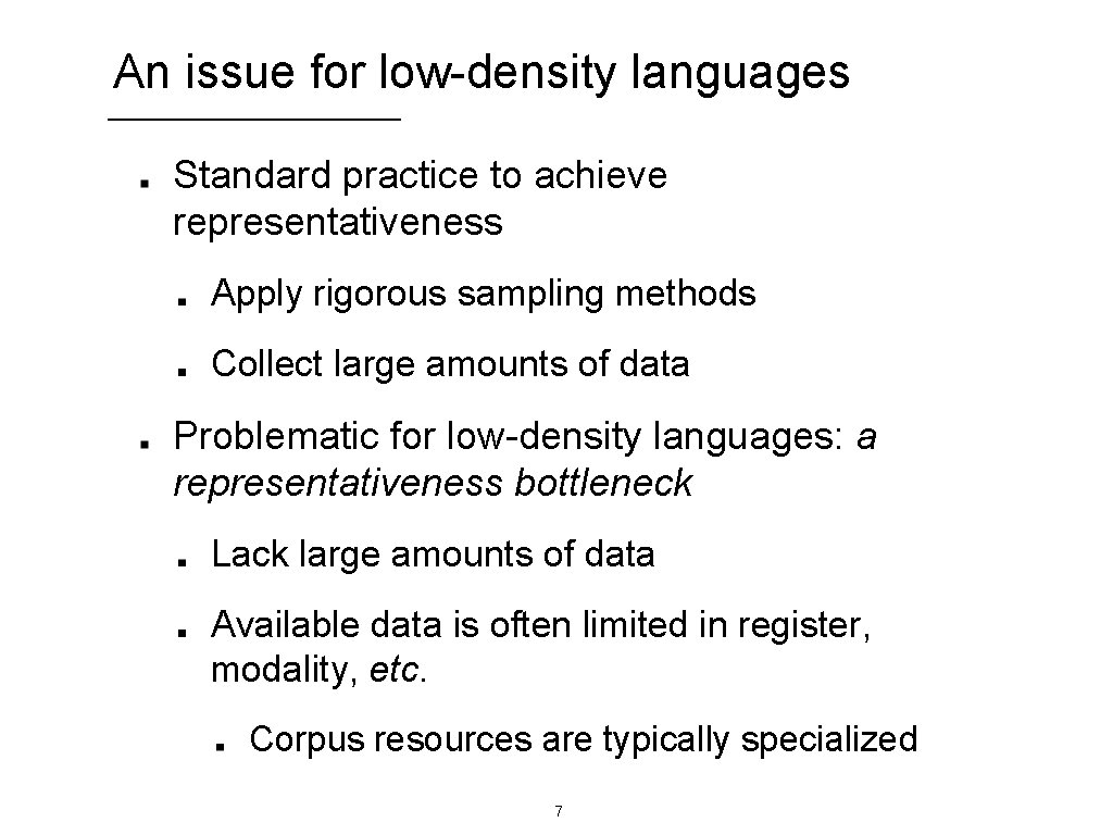 An issue for low-density languages Standard practice to achieve representativeness Apply rigorous sampling methods