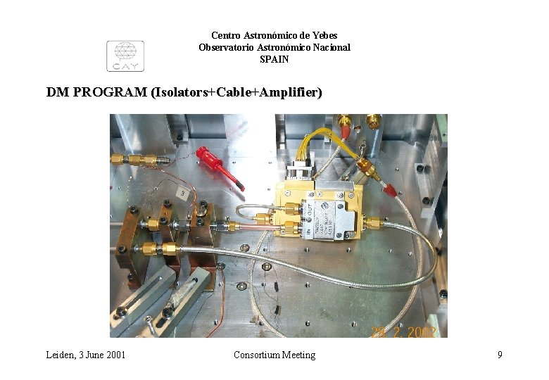 Centro Astronómico de Yebes Observatorio Astronómico Nacional SPAIN DM PROGRAM (Isolators+Cable+Amplifier) Leiden, 3 June