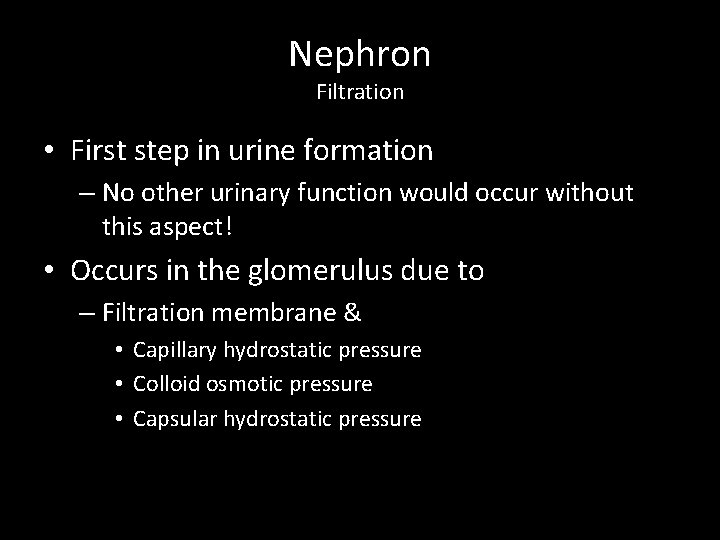 Nephron Filtration • First step in urine formation – No other urinary function would