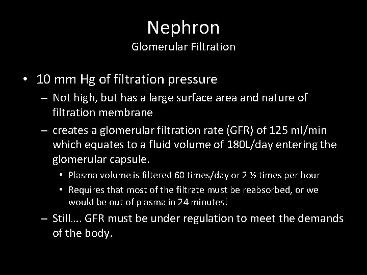 Nephron Glomerular Filtration • 10 mm Hg of filtration pressure – Not high, but