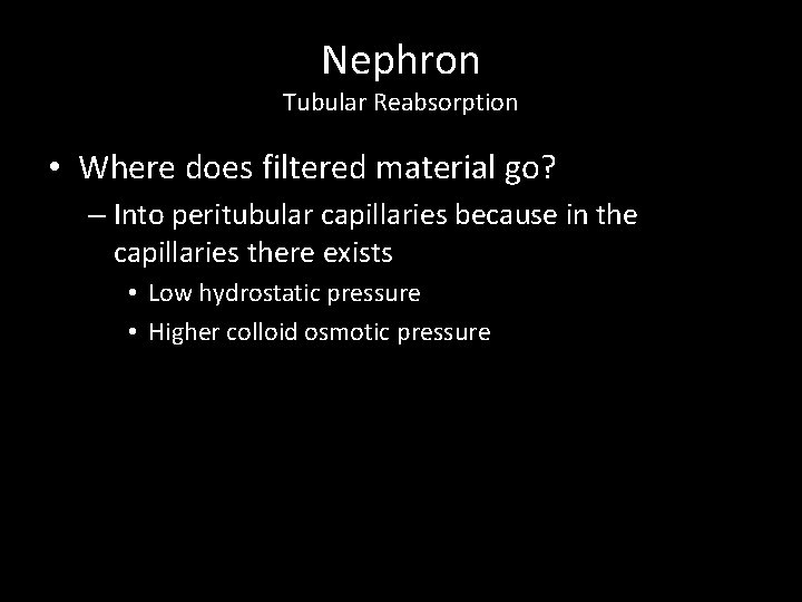 Nephron Tubular Reabsorption • Where does filtered material go? – Into peritubular capillaries because