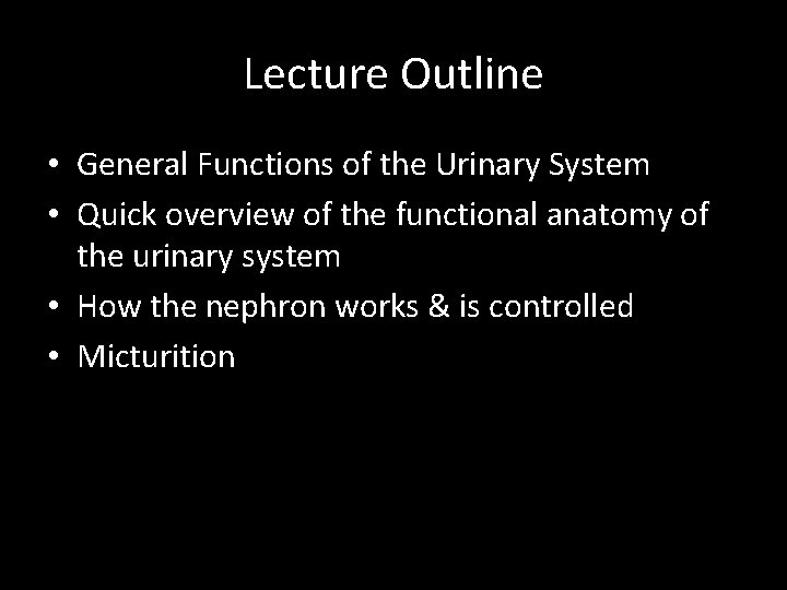 Lecture Outline • General Functions of the Urinary System • Quick overview of the