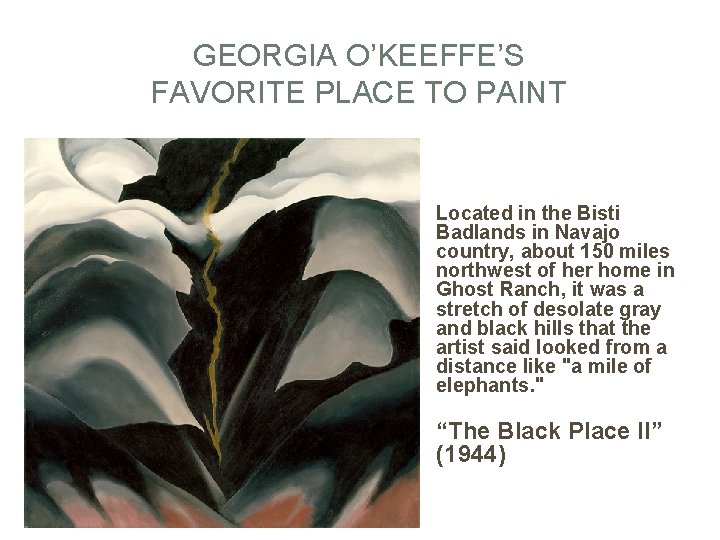 GEORGIA O’KEEFFE’S FAVORITE PLACE TO PAINT Located in the Bisti Badlands in Navajo country,