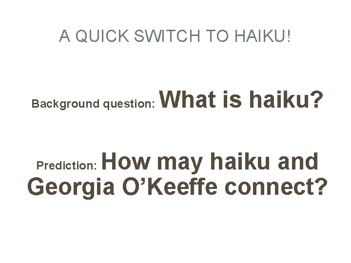 A QUICK SWITCH TO HAIKU! Background question: What is haiku? How may haiku and