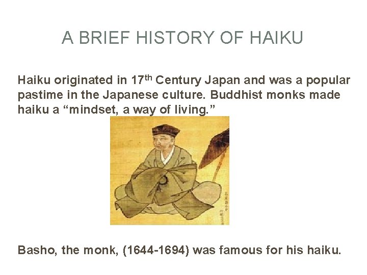 A BRIEF HISTORY OF HAIKU Haiku originated in 17 th Century Japan and was