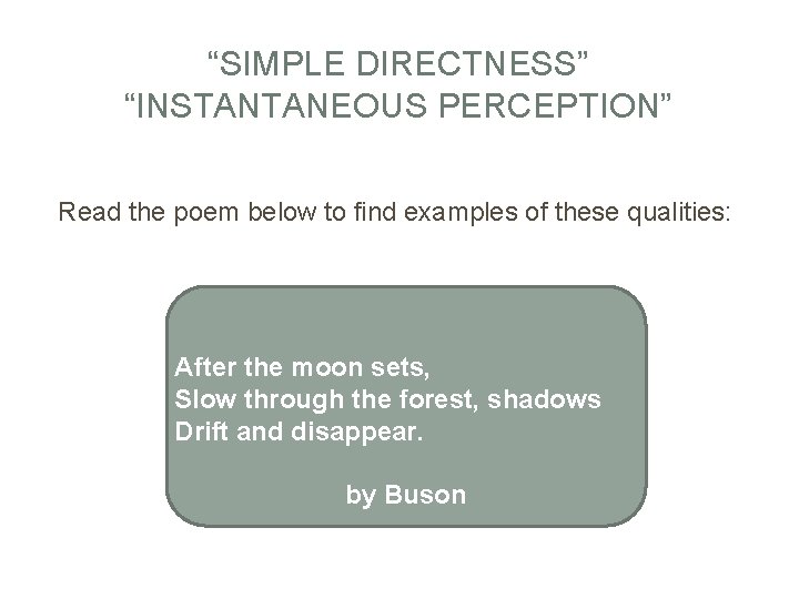 “SIMPLE DIRECTNESS” “INSTANTANEOUS PERCEPTION” Read the poem below to find examples of these qualities: