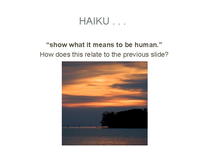 HAIKU. . . “show what it means to be human. ” How does this