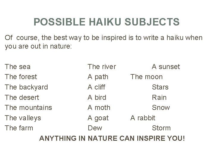 POSSIBLE HAIKU SUBJECTS Of course, the best way to be inspired is to write