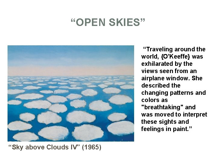 “OPEN SKIES” “Traveling around the world, {O’Keeffe} was exhilarated by the views seen from
