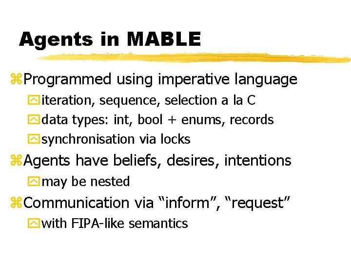 Agents in MABLE z. Programmed using imperative language yiteration, sequence, selection a la C