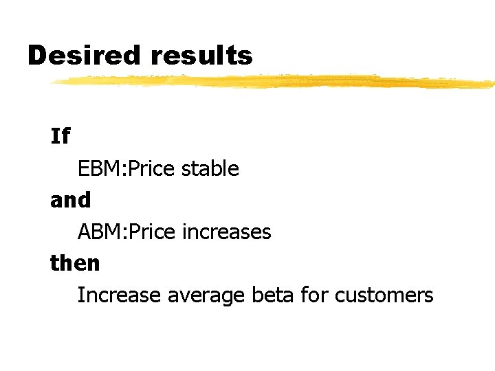Desired results If EBM: Price stable and ABM: Price increases then Increase average beta