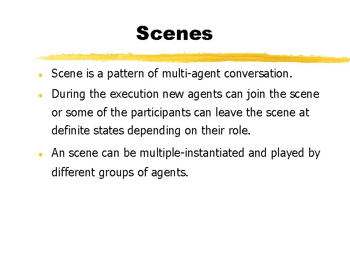 Scenes l Scene is a pattern of multi-agent conversation. l During the execution new