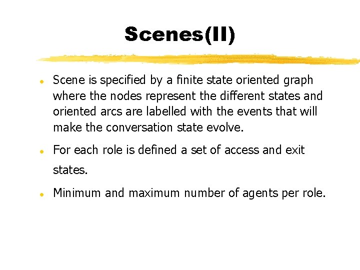 Scenes(II) l l Scene is specified by a finite state oriented graph where the