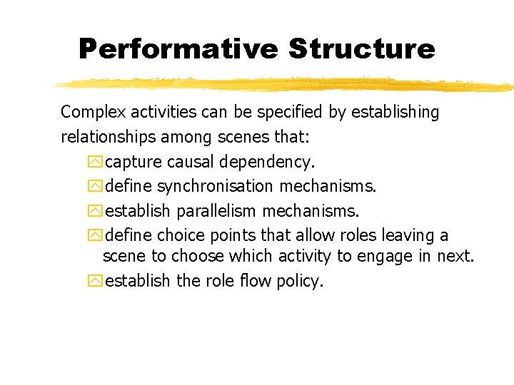 Performative Structure Complex activities can be specified by establishing relationships among scenes that: ycapture
