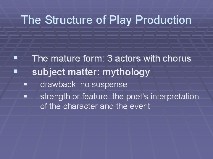 The Structure of Play Production § § The mature form: 3 actors with chorus