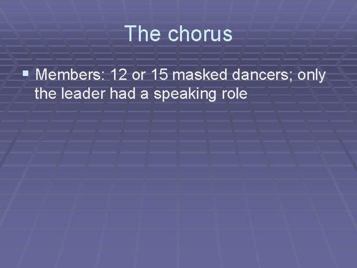 The chorus § Members: 12 or 15 masked dancers; only the leader had a