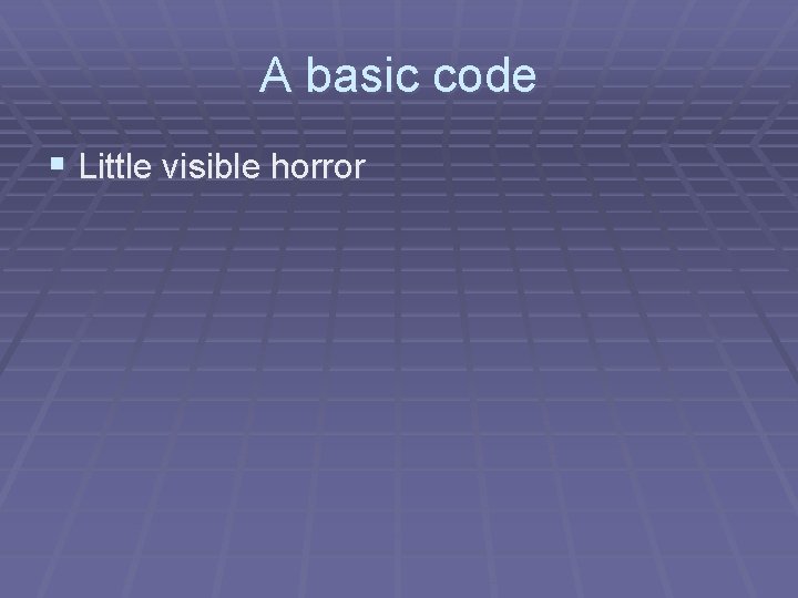 A basic code § Little visible horror 