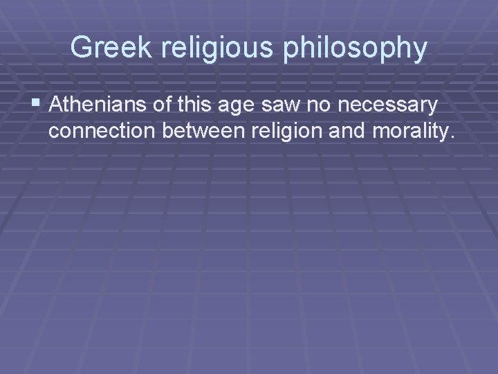 Greek religious philosophy § Athenians of this age saw no necessary connection between religion