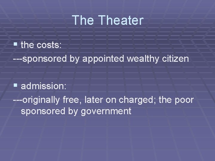 The Theater § the costs: ---sponsored by appointed wealthy citizen § admission: ---originally free,