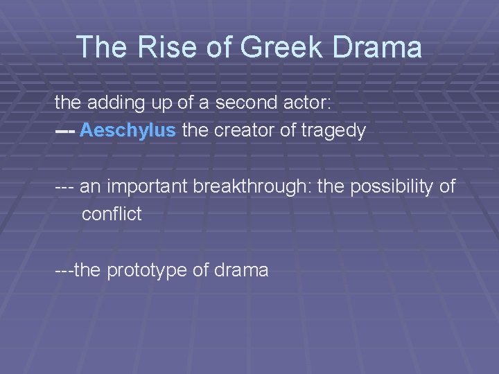 The Rise of Greek Drama the adding up of a second actor: --- Aeschylus