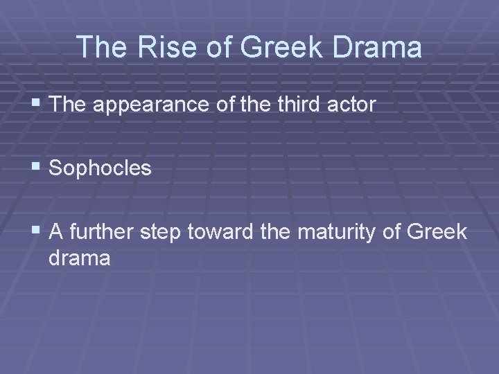 The Rise of Greek Drama § The appearance of the third actor § Sophocles
