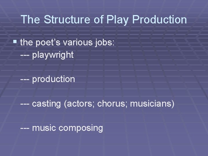 The Structure of Play Production § the poet’s various jobs: --- playwright --- production