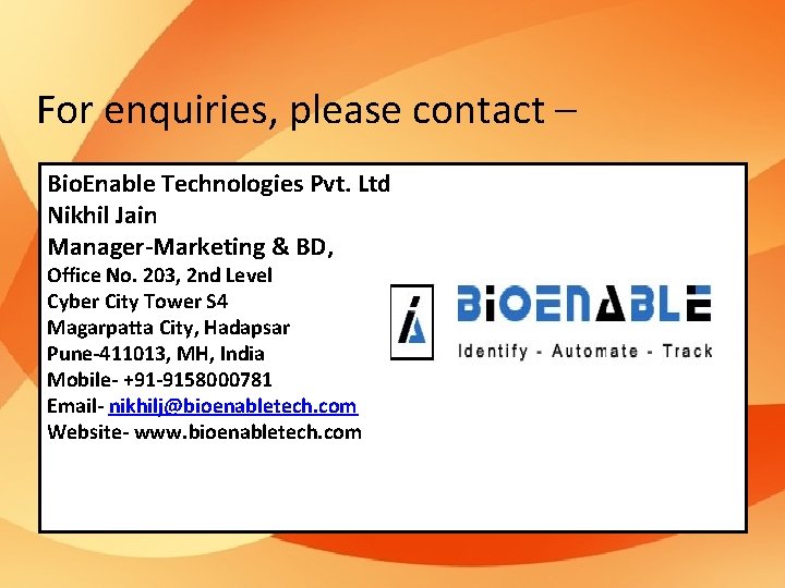 For enquiries, please contact – Bio. Enable Technologies Pvt. Ltd Nikhil Jain Manager-Marketing &
