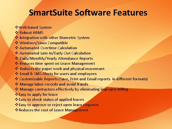 Smart. Suite Software Features v. Web based System v Robust HRMS v Integration with