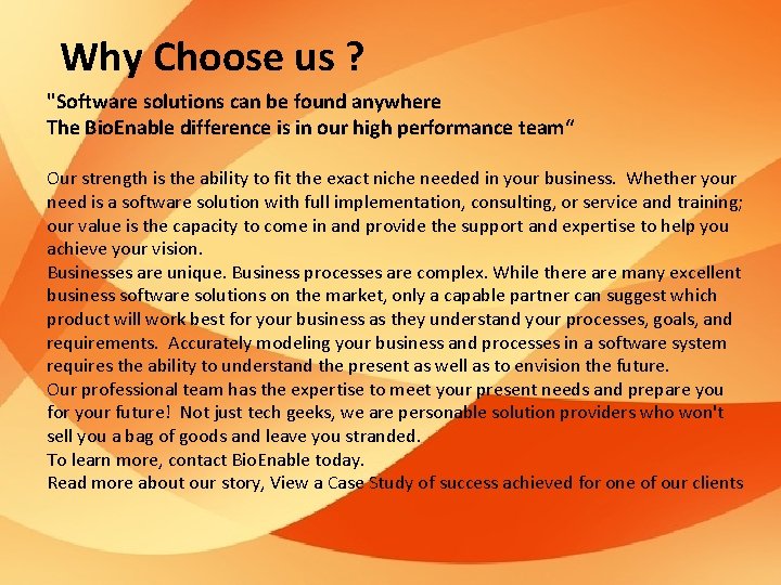 Why Choose us ? "Software solutions can be found anywhere The Bio. Enable difference