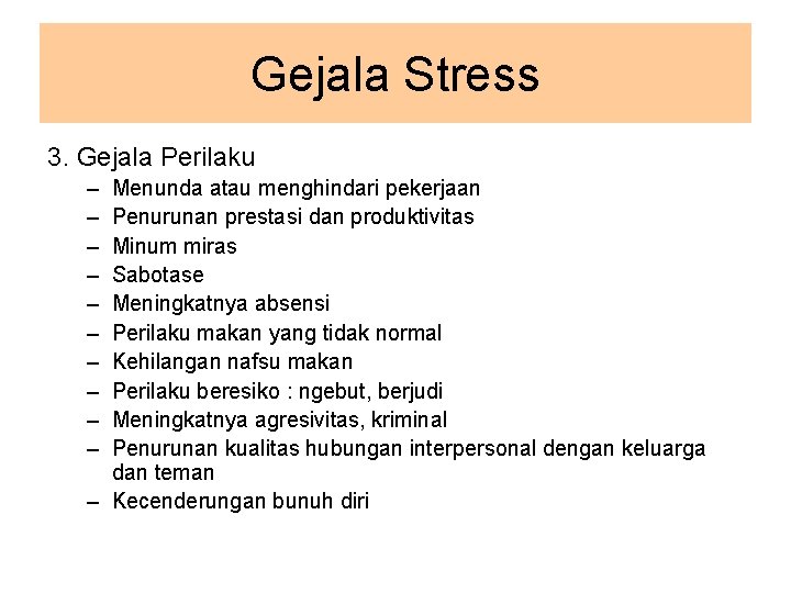 Gejala Stress 3. Gejala Perilaku – – – – – Menunda atau menghindari pekerjaan