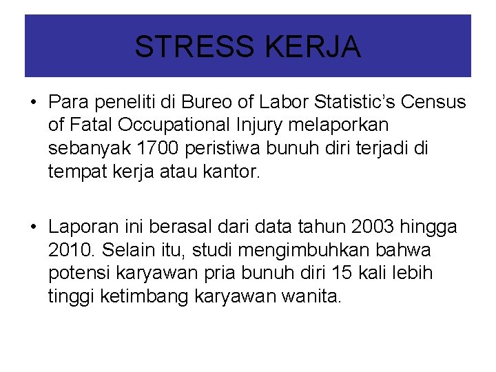 STRESS KERJA • Para peneliti di Bureo of Labor Statistic’s Census of Fatal Occupational