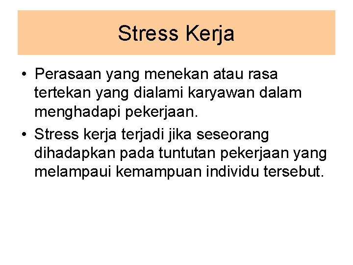 Stress Kerja • Perasaan yang menekan atau rasa tertekan yang dialami karyawan dalam menghadapi