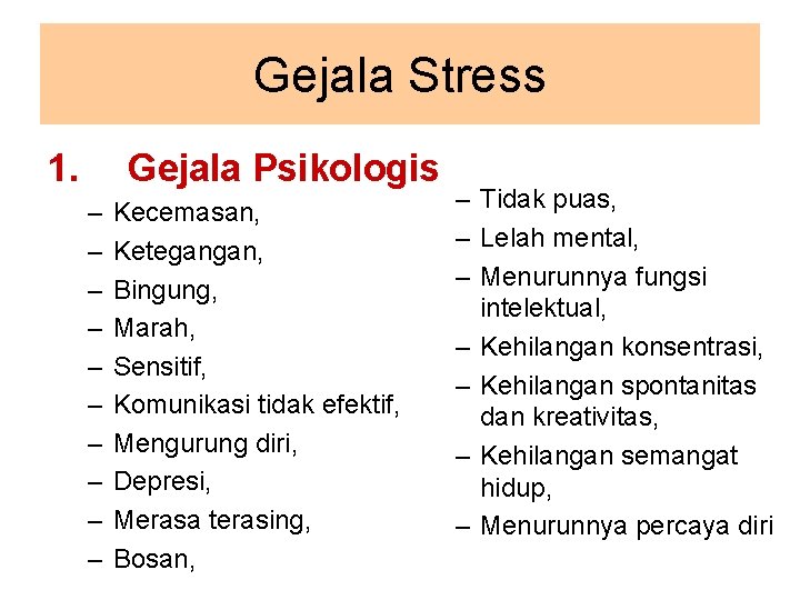 Gejala Stress 1. Gejala Psikologis – – – – – Kecemasan, Ketegangan, Bingung, Marah,