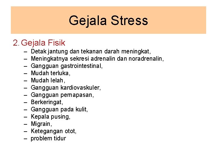 Gejala Stress 2. Gejala Fisik – – – – Detak jantung dan tekanan darah