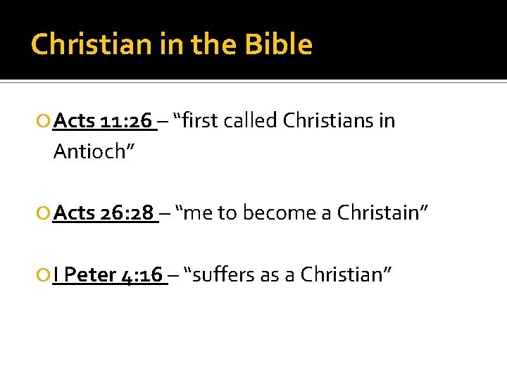 Christian in the Bible Acts 11: 26 – “first called Christians in Antioch” Acts