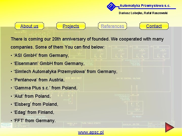 Automatyka Przemyslowa s. c. Dariusz Lobejko, Rafał Raszewski About us Projects References Contact There