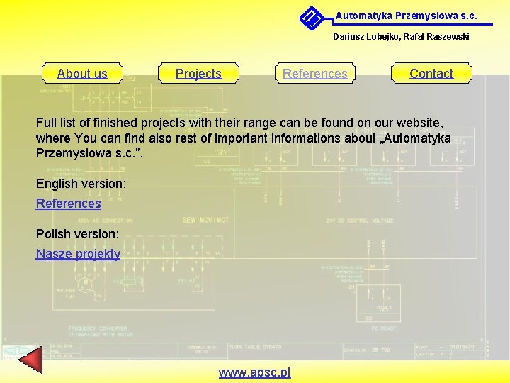 Automatyka Przemyslowa s. c. Dariusz Lobejko, Rafał Raszewski About us Projects References Contact Full