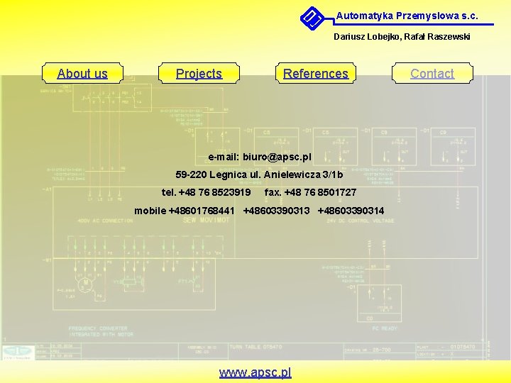 Automatyka Przemyslowa s. c. Dariusz Lobejko, Rafał Raszewski About us Projects References e-mail: biuro@apsc.