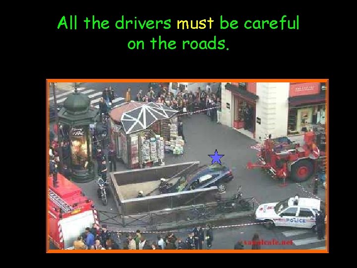All the drivers must be careful on the roads. 