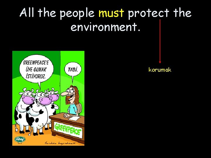 All the people must protect the environment. korumak 