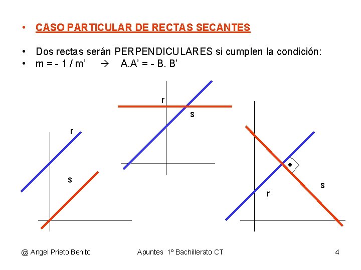  • CASO PARTICULAR DE RECTAS SECANTES • Dos rectas serán PERPENDICULARES si cumplen